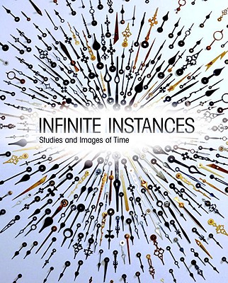 Infinite Instances: Studies and Images of Time - Ast, Olga