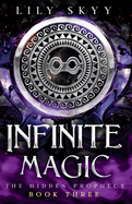 Infinite Magic: The Hidden Prophecy Series Book 3