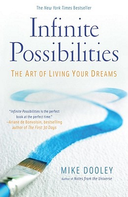 Infinite Possibilities: The Art of Living Your Dreams - Dooley, Mike