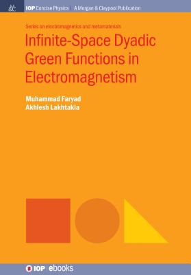 Infinite-Space Dyadic Green Functions in Electromagnetism - Faryad, Muhammad, and Lakhtakia, Akhlesh