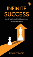 Infinite Success: Break Walls, Build Bridges Within (A Guide for Achievers)