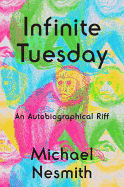 Infinite Tuesday: An Autobiographical Riff