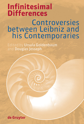 Infinitesimal Differences: Controversies Between Leibniz and His Contemporaries - Goldenbaum, Ursula (Editor), and Jesseph, Douglas (Editor)