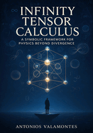 Infinity Tensor Calculus: A Symbolic Framework for Physics Beyond Divergence