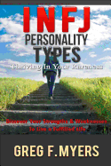 Infj: Personality Types: Thriving in Your Rareness - Discover Your Strengths & Weaknesses to Live a Fulfilled Life