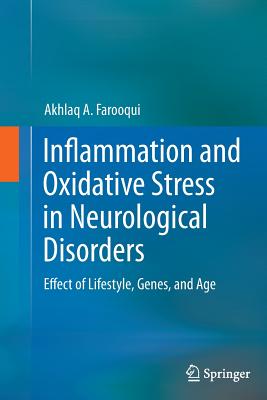 Inflammation and Oxidative Stress in Neurological Disorders: Effect of Lifestyle, Genes, and Age - Farooqui, Akhlaq A