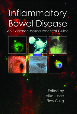 Inflammatory Bowel Disease: an Evidence-based Practical Guide - Hart, Ailsa L, Dr. (Editor), and Ng, Siew C, Dr. (Editor)
