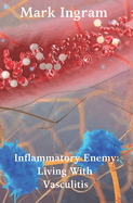 Inflammatory Enemy: Living With Vasculitis