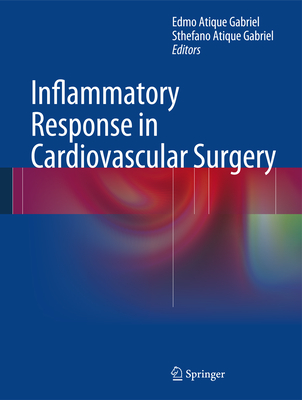 Inflammatory Response in Cardiovascular Surgery - Gabriel, Edmo Atique (Editor), and Gabriel, Sthefano Atique (Editor)