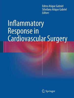 Inflammatory Response in Cardiovascular Surgery - Gabriel, Edmo Atique (Editor), and Gabriel, Sthefano Atique (Editor)