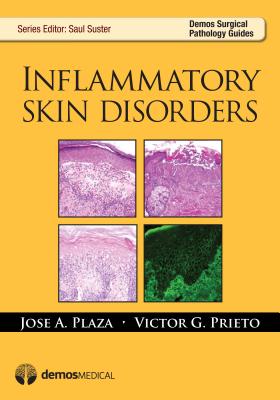 Inflammatory Skin Disorders - Plaza, Jose, MD, and Prieto, Victor G, MD, PhD, and Suster, Saul, MD (Editor)