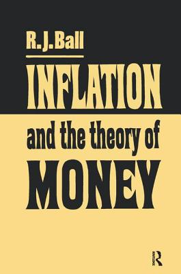 Inflation and the Theory of Money - Ball, R. J.