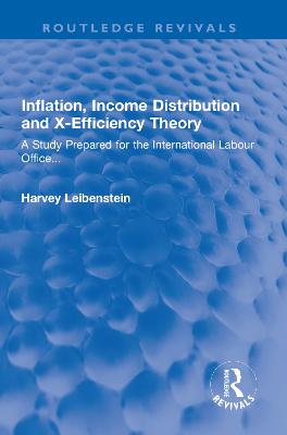 Inflation, Income Distribution and X-Efficiency Theory: A Study Prepared for the International Labour Office... - Leibenstein, Harvey