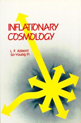 Inflationary Cosmology - Abbott, Larry, and Pi, So-Young