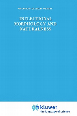 Inflectional Morphology and Naturalness - Wurzel, Wolfgang Ullrich, and Schentke, Manfred (Translated by)