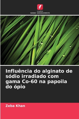 Influ?ncia do alginato de s?dio irradiado com gama Co-60 na papoila do ?pio - Khan, Zeba