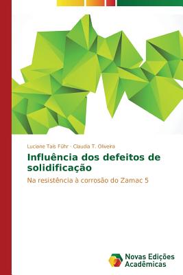 Influ?ncia dos defeitos de solidifica??o - F?hr Luciane Ta?s, and Oliveira Claudia T