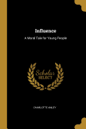 Influence: A Moral Tale for Young People