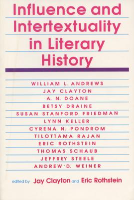 Influence and Intertextuality in Literary History - Clayton, John B