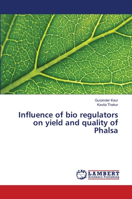 Influence of bio regulators on yield and quality of Phalsa - Kaur, Gurpinder, and Thakur, Kavita