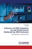 Influence of HRIS Adoption on Job Performance Mediated by HRIS Outcome