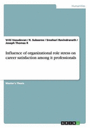 Influence of Organizational Role Stress on Career Satisfaction Among It Professionals