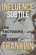 Influence Subtile: Les Tactiques de Benjamin Franklin