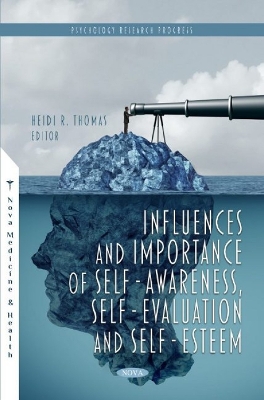 Influences and Importance of Self-Awareness, Self-Evaluation and Self-Esteem - Thomas, Heidi R. (Editor)