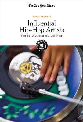 Influential Hip-Hop Artists: Kendrick Lamar, Nicki Minaj and Others - Editorial Staff, The New York Times (Editor)