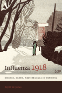 Influenza 1918: Disease, Death, and Struggle in Winnipeg