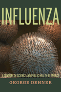 Influenza: A Century of Science and Public Health Response