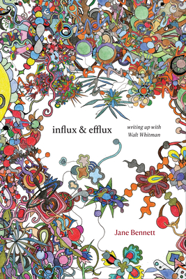 Influx and Efflux: Writing Up with Walt Whitman - Bennett, Jane