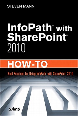 Infopath with Sharepoint 2010 How-To - Mann, Steven