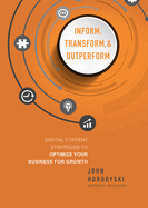 Inform, Transform & Outperform: Digital Content Strategies to Optimize Your Business for Growth