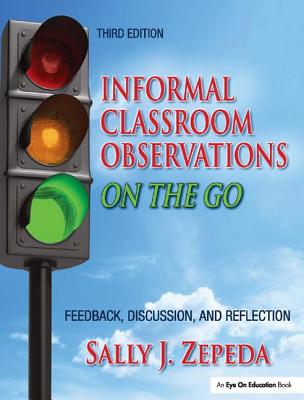 Informal Classroom Observations On the Go: Feedback, Discussion and Reflection - Zepeda, Sally J.