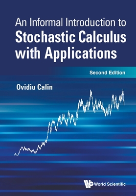 Informal Introduction to Stochastic Calculus with Applications, an (Second Edition) - Calin, Ovidiu