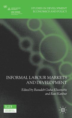 Informal Labour Markets and Development - Guha-Khasnobis, B (Editor), and Kanbur, Ravi (Editor)