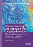 Informal Learning and Institution-Wide Language Provision: University Language Learners in the 21st Century