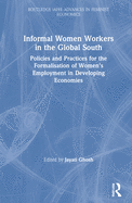 Informal Women Workers in the Global South: Policies and Practices for the Formalisation of Women's Employment in Developing Economies