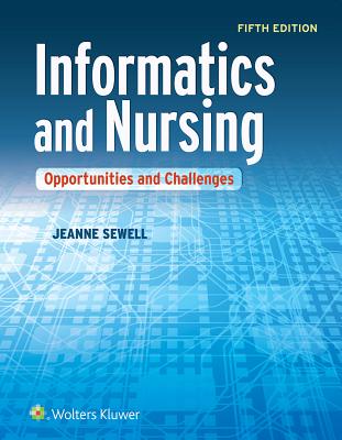 Informatics and Nursing: Opportunities and Challenges - Sewell, Jeanne