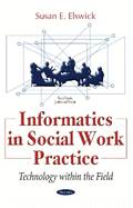 Informatics in Social Work Practice: Technology within the Field