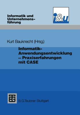 Informatik - Anwendungsentwicklung - Praxiserfahrungen: Probleme, Lsungen Und Erfahrungen Bei Einf?hrung Und Einsatz Von Case - Bauknecht, Kurt