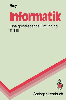 Informatik. Eine Grundlegende Einfuhrung: Teil III: Systemstrukturen Und Systemnahe Programmierung - Broy, Manfred