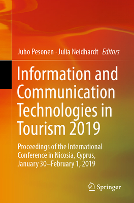 Information and Communication Technologies in Tourism 2019: Proceedings of the International Conference in Nicosia, Cyprus, January 30-February 1, 2019 - Pesonen, Juho (Editor), and Neidhardt, Julia (Editor)