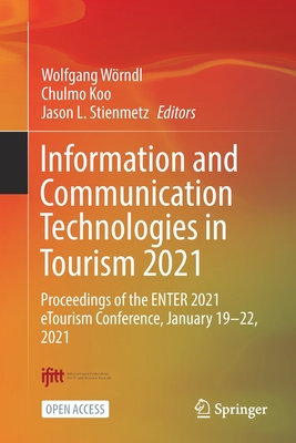 Information and Communication Technologies in Tourism 2021: Proceedings of the Enter 2021 Etourism Conference, January 19-22, 2021 - Wrndl, Wolfgang (Editor), and Koo, Chulmo (Editor), and Stienmetz, Jason L (Editor)