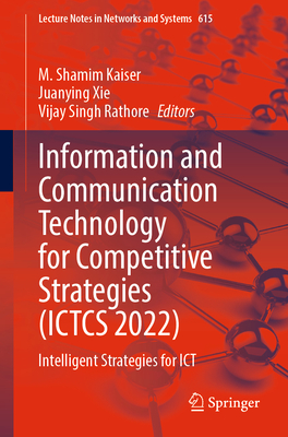 Information and Communication Technology for Competitive Strategies (Ictcs 2022): Intelligent Strategies for ICT - Kaiser, M Shamim (Editor), and Xie, Juanying (Editor), and Rathore, Vijay Singh (Editor)