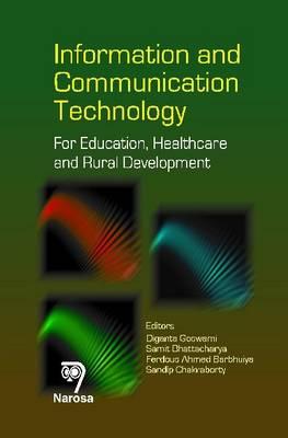 Information and Communication Technology: For Education, Healthcare and Rural Development - Goswami, Diganta (Editor), and Bhattacharya, Samit (Editor), and Barbhuiya, Ferdous Ahmed (Editor)