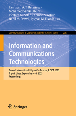 Information and Communications Technologies: Second International Libyan Conference, ILCICT 2023, Tripoli, Libya, September 4-6, 2023, Proceedings - Benmusa, Tammam A. T. (Editor), and Elbuni, Mohamed Samir (Editor), and Saleh, Ibrahim M. (Editor)