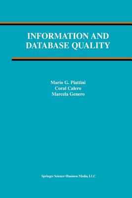 Information and Database Quality - Piattini, Mario G (Editor), and Calero, Coral (Editor), and Genero, Marcela F (Editor)