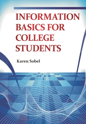 Information Basics for College Students - Sobel, Karen
